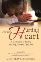 For the Hurting Heart: A Collection of Poetry and My Journey Thus Far 1637900813 Book Cover