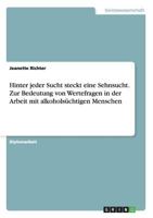 Hinter jeder Sucht steckt eine Sehnsucht. Zur Bedeutung von Wertefragen in der Arbeit mit alkoholsüchtigen Menschen 3668177554 Book Cover