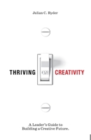 Thriving on Creativity: A Leader's Guide to Building a Creative Future B0F1ZLYCDB Book Cover