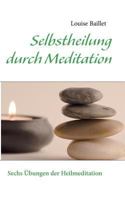 Selbstheilung durch Meditation: Sechs Übungen der Heilmeditation 3842370733 Book Cover