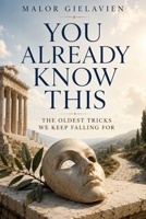 YOU ALREADY KNOW THIS: THE OLDEST TRICKS WE KEEP FALLING FOR B0H6M7RMS7 Book Cover