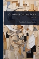 Glimpses of the Ages 1023693992 Book Cover