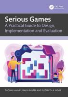 Serious Games: A Practical Guide to Design, Implementation and Evaluation 1032234792 Book Cover