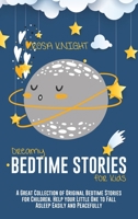 Dreamy Bedtime Stories for Kids: A Great Collection of Original Bedtime Stories for Children. Help your Little One to Fall Asleep Easily and Peacefully 191421756X Book Cover