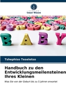 Handbuch zu den Entwicklungsmeilensteinen Ihres Kleinen: Was Sie von der Geburt bis zu 5 Jahren erwartet 6203216771 Book Cover
