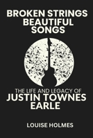 Broken Strings, Beautiful Songs: The Life and Legacy of Justin Townes Earle B0GQZM965F Book Cover