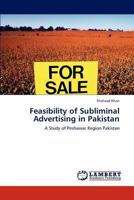 Feasibility of Subliminal Advertising in Pakistan: A Study of Peshawar Region Pakistan 3846532843 Book Cover