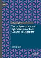 The Indigenization and Hybridization of Food Cultures in Singapore 9811386943 Book Cover