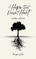 A Hope That Doesn't Hurt: A Poetry Collection B0H2JVQNCQ Book Cover