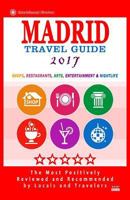 Madrid Travel Guide 2017: Shops, Restaurants, Arts, Entertainment and Nightlife in Madrid, Spain (City Travel Guide 2017) 1537577999 Book Cover