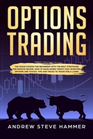 Options Trading: The crash course for beginners with the best strategies for passive income. How to make money profit fast investing options and stocks. Tips and Tricks to trade for a living. 1698970234 Book Cover