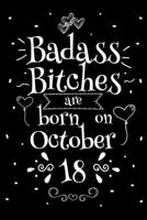 Badass Bitches Are Born On October 18: Funny Blank Lined Notebook Gift for Women and Birthday Card Alternative for Friend or Coworker 1694374076 Book Cover