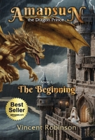 Amansun the Dragon Prince: Book 1 The Beginning 1662929781 Book Cover