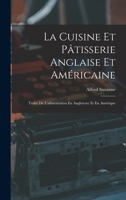 La Cuisine Et Pâtisserie Anglaise Et Américaine: Traité De L'alimentation En Angleterre Et En Amérique B0BQ7L7RXP Book Cover