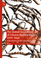 The Global Circulation of Chinese Materia Medica, 1700-1949: A Microhistory of the Caterpillar Fungus 3031247221 Book Cover