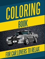 Coloring Book For Car Lovers To Relax: Cars, Muscle Cars and More / Hours of Coloring Fun B08JRCC3Y6 Book Cover