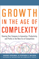 Growth in the Age of Complexity: Steering Your Company to Innovation, Productivity, and Profits in the New Era of Competition 0071835539 Book Cover