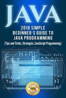 Java: Simple Beginner's Guide to Java Programming (Tips and Tricks, Strategies, JavaScript Programming) 1718753918 Book Cover