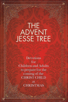 The Advent Jesse Tree: Devotions for Children and Adults to Prepare for the Coming of the Christ Child at Christmas 1426712103 Book Cover