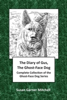 The Diary of Gus, The Ghost-Face Dog: Complete Collection of the Ghost-Face Dog Series 1659170370 Book Cover
