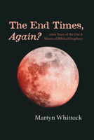 The End Times, Again?: 2000 Years of the Use & Misuse of Biblical Prophecy 1725258447 Book Cover