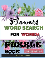 Flowers Word Search For Women Puzzle Book: Large Print B08PJKJHTK Book Cover