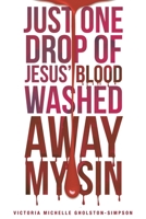 Just One Drop of Jesus' Blood Washed Away My Sin 1681972239 Book Cover