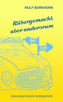 Rübergemacht, aber andersrum: (m)eine deutsch-deutsche Familiengeschichte 3982094143 Book Cover