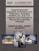 Equal Employment Opportunity Commission et al., Petitioners v. Burlington Northern, Inc., et al. U.S. Supreme Court Transcript of Record with Supporting Pleadings 127070432X Book Cover