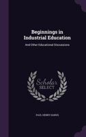 Beginnings in Industrial Education: And Other Educational Discussions 1141250535 Book Cover