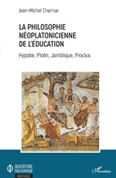 La philosophie néoplatonicienne de l'éducation: Hypatie, Plotin, Jamblique, Proclus (Ouverture Philosophique) (French Edition) 2343158983 Book Cover