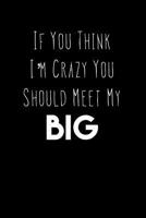 If You Think I'm Crazy You Should Meet My Big: Greek, Sorority Life 1081771496 Book Cover