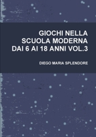 GIOCHI NELLA SCUOLA MODERNA DAI 6 AI 18 ANNI VOL.3 144529821X Book Cover