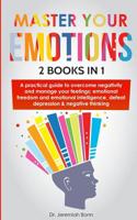 Master Your Emotions (2 books in 1): A Practical Guide to Overcome Negativity and Manage Your Feelings; Emotional freedom and Emotional intelligence, Defeat Depression & Negative Thinking 1096949881 Book Cover
