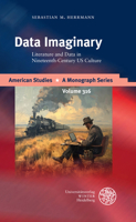 Data Imaginary: Literature and Data in Nineteenth-century Us Culture 3825348873 Book Cover