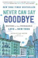 Never Can Say Goodbye: Writers on Their Unshakable Love for New York 147678440X Book Cover