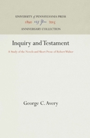 Inquiry and Testament: A Study of the Novels and Short Prose of Robert Walser 1512821160 Book Cover
