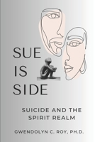 Sue Is Side: Suicide and the Spirit Realm B0C5PGBB14 Book Cover