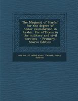 The Maqamat of Hariri; For the Degree of Honor Examination in Arabic, for Officers in the Military and Civil Services - Primary Source Edition 1295563975 Book Cover