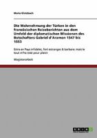 Die Wahrnehmung der T�rken in den franz�sischen Reiseberichten aus dem Umfeld der diplomatischen Missionen des Botschafters Gabriel d'Aramon 1547 bis 1553: Estre en Pays infideles, fort estranges & ba 3638903753 Book Cover