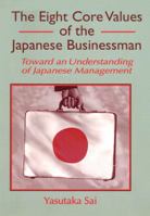 The Eight Core Values of the Japanese Businessman: Toward an Understanding of Japanese Management 156024870X Book Cover