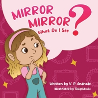 Mirror, Mirror, What Do I See? 0578294613 Book Cover