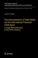 The Administration of Debt Relief by the International Financial Institutions: A Legal Reconstruction of the HIPC Initiative 364210018X Book Cover