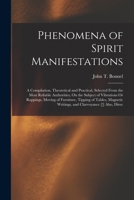 Phenomena of Spirit Manifestations: A Compilation, Theoretical and Practical, Selected From the Most Reliable Authorities, On the Subject of ... Writings, and Clarvoyance [!] Also, Direc 1017615241 Book Cover