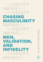 Chasing Masculinity: Men, Validation, and Infidelity 3030498174 Book Cover