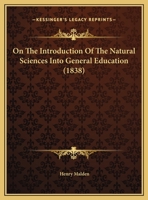 On The Introduction Of The Natural Sciences Into General Education 0548898707 Book Cover