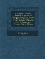S. Gregorii Episcopi Nysseni De Anima Et Resurrectione Cum Sorore Sua Macrina Dialogus, Gr. Et Lat., Recens. Et Illustr. J.G. Krabingerus 1018374973 Book Cover
