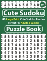 Cute Sudoku Puzzle Book: 80 Large Print Cute Sudoku Puzzles Perfect For Adults & Seniors: Easy To Hard Sudoku Puzzles-Perfect Gift For Seniors To ... For Seniors Adults And All Other Puzzle B08T4MLMJ7 Book Cover