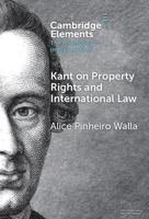 Kant on Property Rights and International Law (Elements in the Philosophy of Immanuel Kant) 1009644262 Book Cover