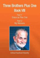 Three Brothers Plus One: Book V111 Part 1 Grace as Plus One Part 2 My Memoirs 1462897924 Book Cover